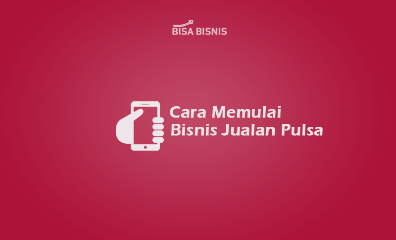 Cara-Memulai-Bisnis-Jualan-Pulsa