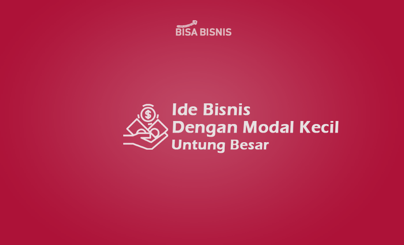 Ide-Bisnis-Dengan-Modal-Kecil-Untung-Besar