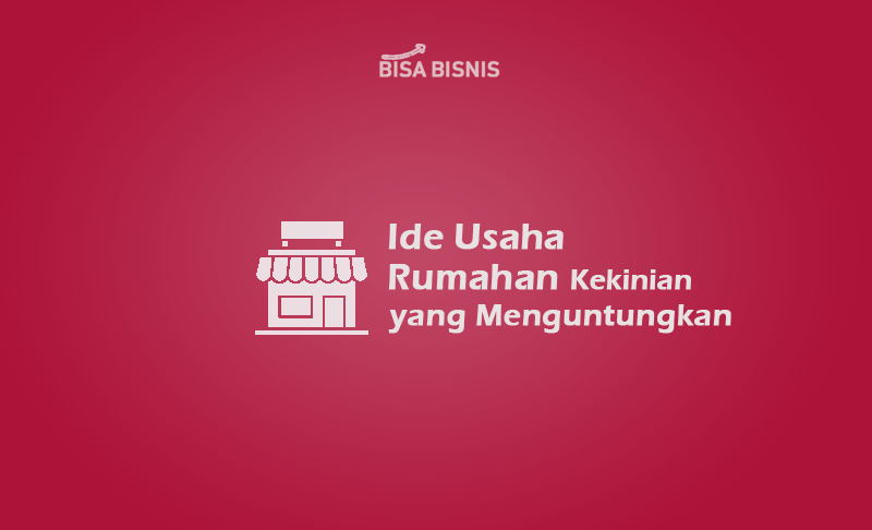 Ide-Usaha-Rumahan-Kekinian-yang-Menguntungkan