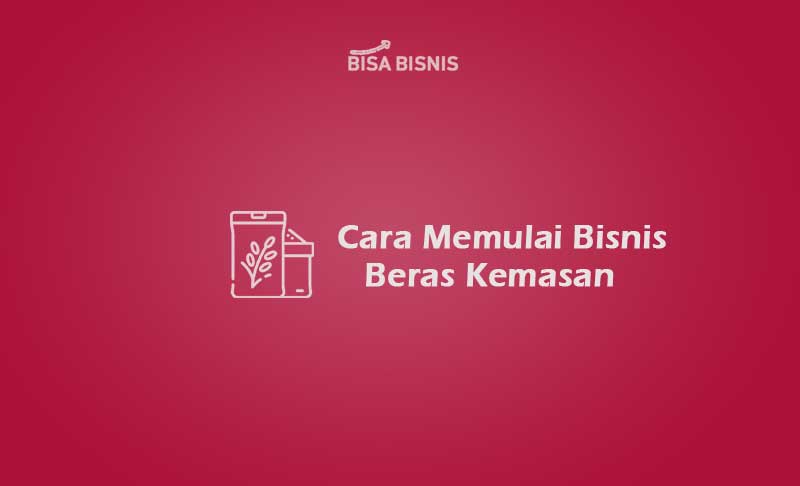 Cara Memulai Bisnis Beras Kemasan
