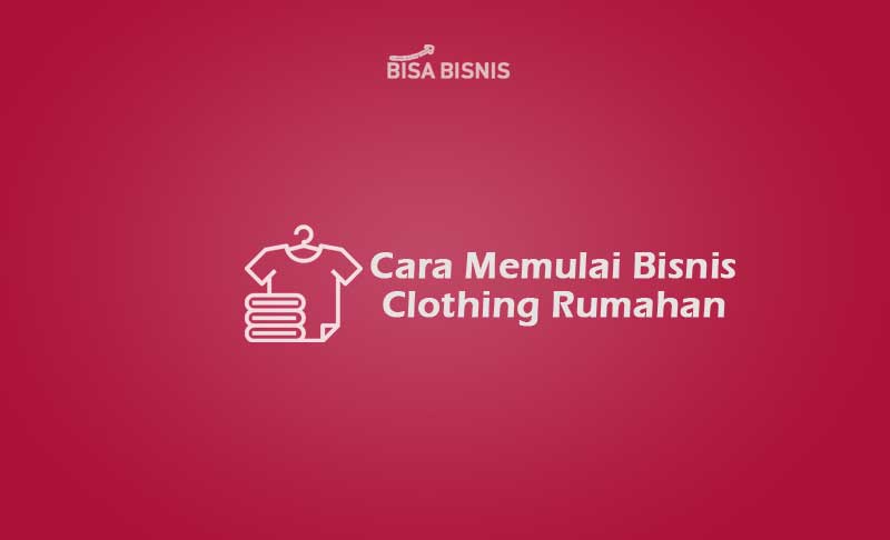 Cara Memulai Bisnis Clothing Rumahan