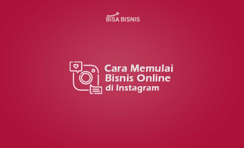 Cara Memulai Bisnis Online Di Instagram