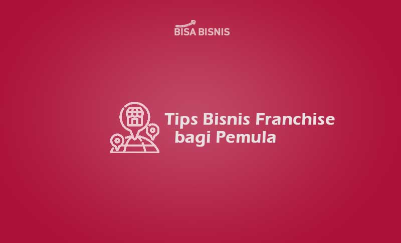 Tips Bisnis Franchise Bagi Pemula