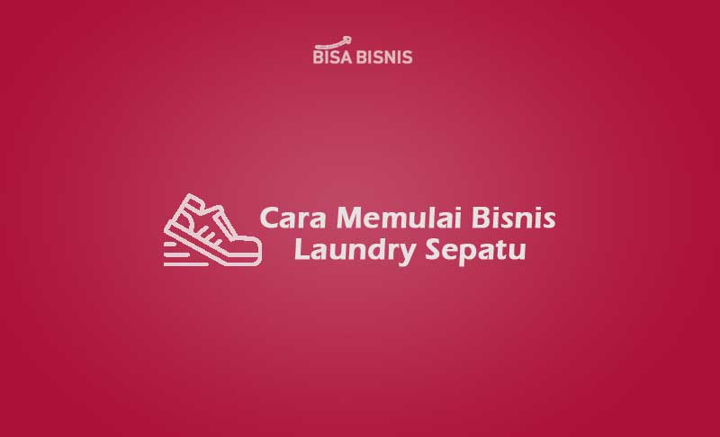 Cara Memulai Bisnis Laundry Sepatu