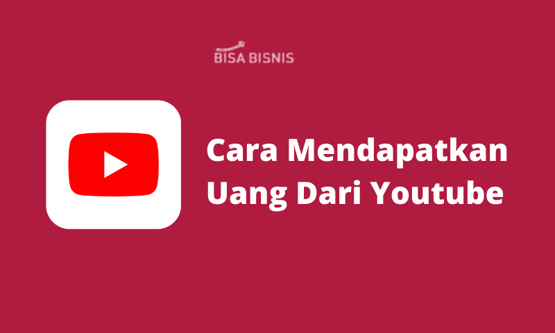 Cara Mendapatkan Uang Dari Youtube