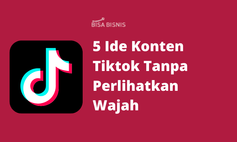 5 Ide Konten Tiktok Tanpa Perlihatkan Wajah