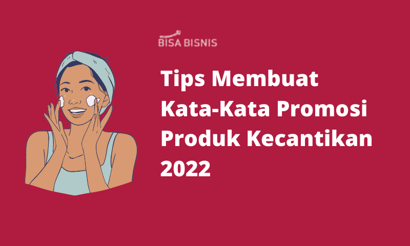 Tips Membuat Kata-Kata Promosi Produk Kecantikan 2022